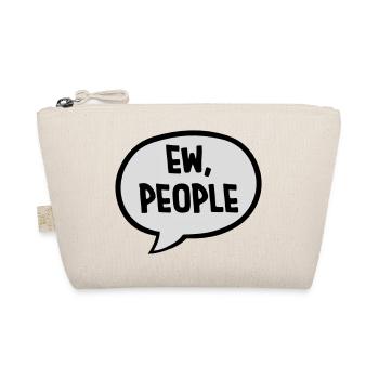 ew people funny quote - Organic Pouch - nature - Front