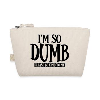 I'm So Dumb Please Be Kind To Me 3 - Organic Pouch - nature - Front