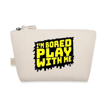 I'm Bored Play With Me Ich bin gelangweilt Spruch - Bio-Täschchen - Natur - Vorne