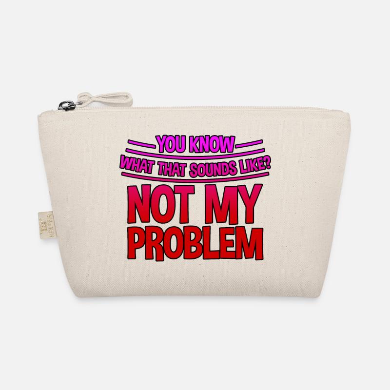 You Know What That Sounds Like, Not My Problem 3 Organic Pouch