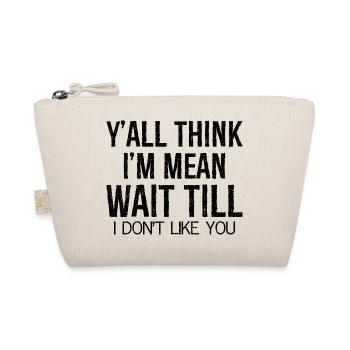 y'all think I'm mean wait till - Bio-Täschchen - Natur - Vorne