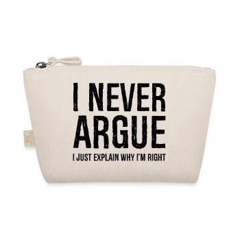 Je ne discute jamais, j’explique simplement pourquoi j’ai raison - Trousse biologique - nature - Devant