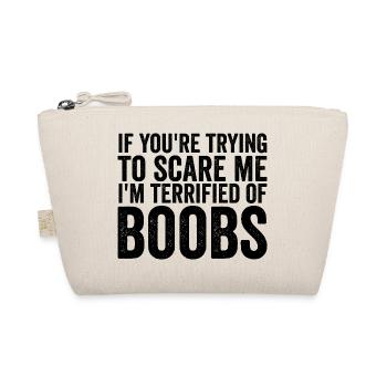 If you're trying to scare me: I've p - Organic Pouch - nature - Front