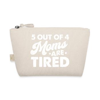 5 Out Of 4 Moms Are Tired Funny Mom Humor - Organic Pouch - nature - Front