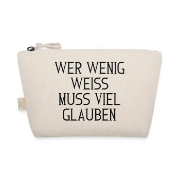 Wer wenig weiß, muss viel glauben – Typografie - Bio-Täschchen - Natur - Vorne