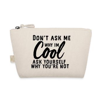 Ne me demande pas pourquoi je suis cool - Trousse biologique - nature - Devant