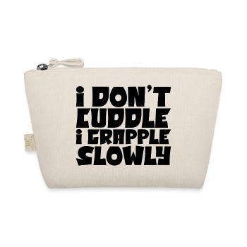 I Don't Cuddle I Grapple Slowly 4 - Organic Pouch - nature - Front