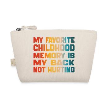 My Favorite Childhood Memory Is My Back Hurting - Organic Pouch - nature - Front