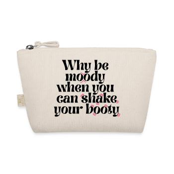 Why Be Moody When You Can Shake Your Booty Funny Q - Organic Pouch - nature - Front