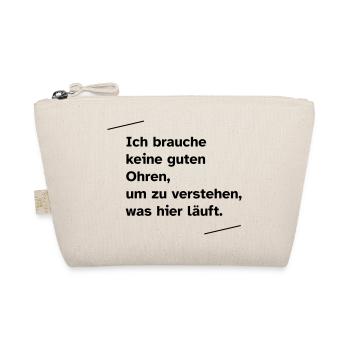 Ich brauche keine guten Ohren - Bio-Täschchen - Natur - Vorne