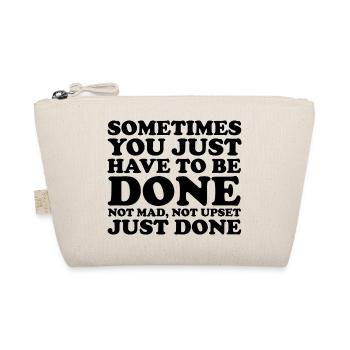 Funny Sometimes You Just Have to Be Done Quote - Organic Pouch - nature - Front