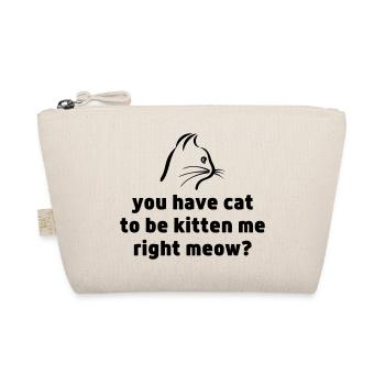 YOU HAVE CAT TO BE KITTEN ME RIGHT MEOW - Organic Pouch - nature - Front
