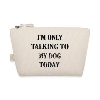 I'M ONLY TALKING TO MY DOG TODAY FUNNY, DOG LOVERS - Organic Pouch - nature - Front