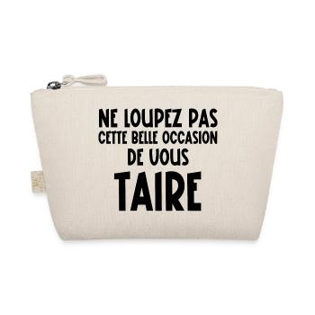 ne loupez pas cette belle occasion de vous taire - Trousse biologique - nature - Devant