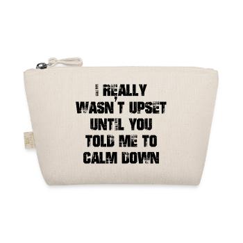 I really wasn't upset until you told me calm down - Bio-Täschchen - Natur - Vorne