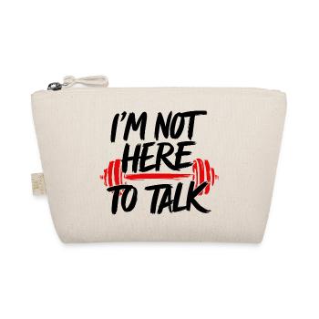 Not Here To Talk Fitness GYM Bodybulding Funny - Organic Pouch - nature - Front