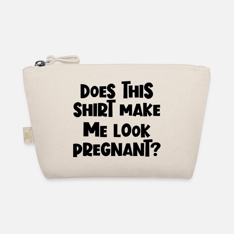 Funny, isn't it? Does this shirt leave me pregnant Organic Pouch