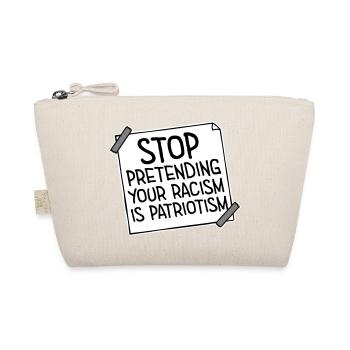 Arrêtez de faire semblant que votre racisme est une politique patriotique - Trousse biologique - nature - Devant