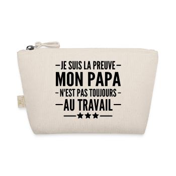 je suis la preuve que mon papa nest pas au travail - Trousse biologique - nature - Devant