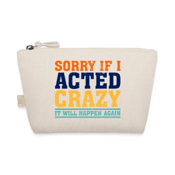 Sorry If I Acted Crazy It Will Happen Again - Organic Pouch - nature - Front