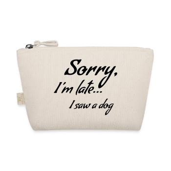 Sorry I'm late... I saw a dog * - Organic Pouch - nature - Front