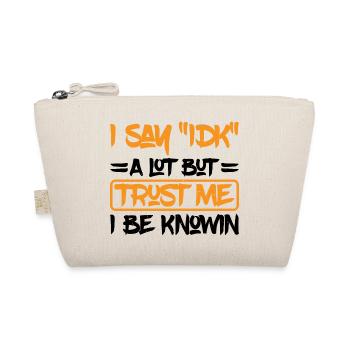 I Say "IDK" A Lot But Trust Me, I Be Knowin 29 - Organic Pouch - nature - Front