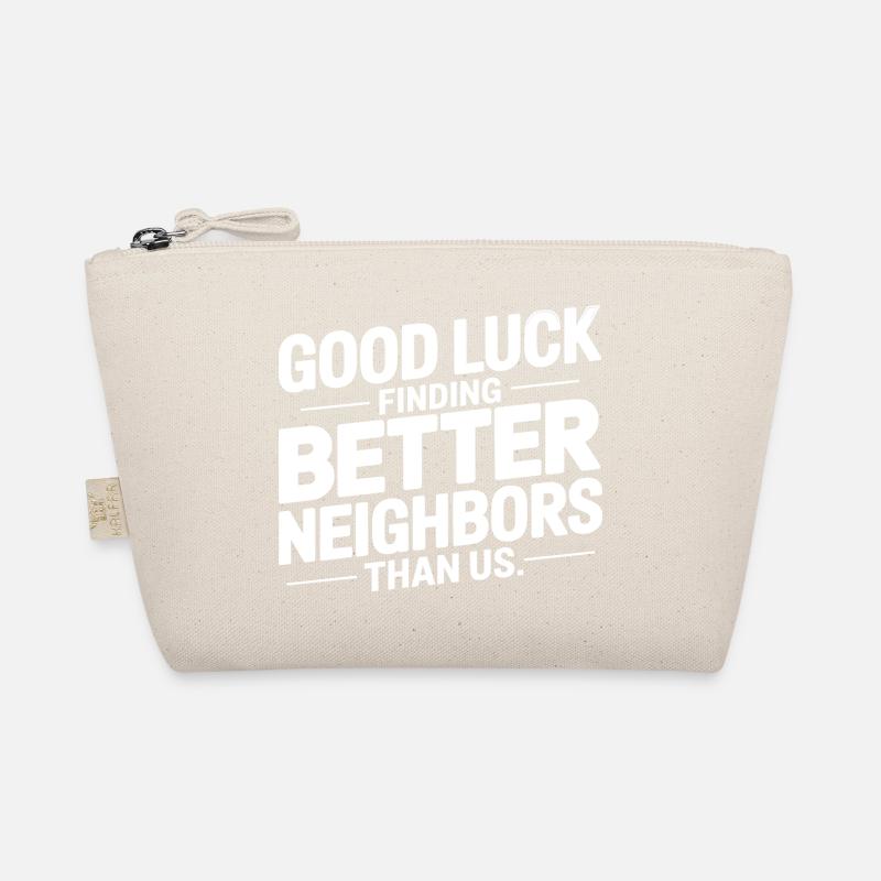 Good Luck Finding Better Neighbors Than Us Organic Pouch