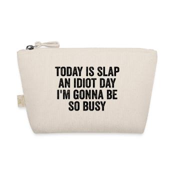 Today Is Slap An Idiot Day I'm going to Be So Busy - Organic Pouch - nature - Front