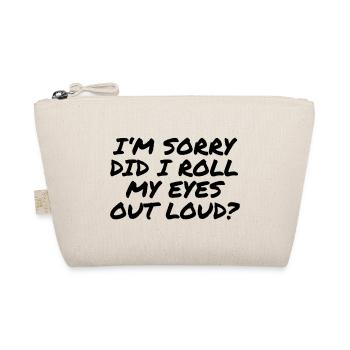 I'm sorry did i roll my eyes out loud? - Bio-Täschchen - Natur - Vorne