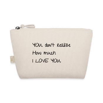 YOU don't realize How much I LOVE YOU - Organic Pouch - nature - Front