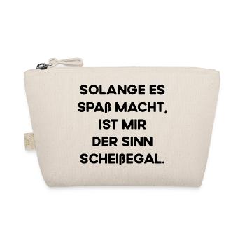 Solange Es Spaß Macht Ist Mir Der Sinn Scheißegal - Bio-Täschchen - Natur - Vorne