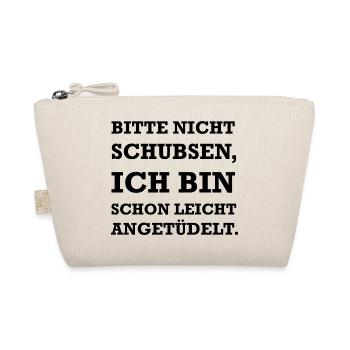 Bitte nicht schupsen ich bin schon angetüdelt - Bio-Täschchen - Natur - Vorne