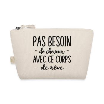 Humour Pas Besoin De Cheveux Avec Ce Corps De Rêve - Trousse biologique - nature - Devant