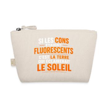 Si les cons étaient fluorescents, c'est la terre - Trousse biologique - nature - Devant