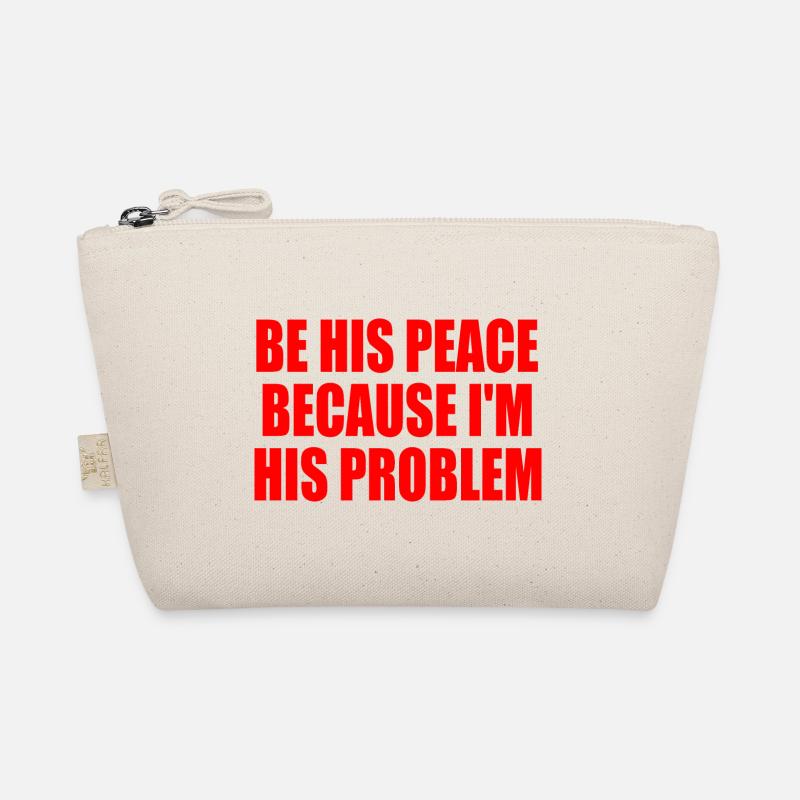 be his peace because i'm his problem Organic Pouch