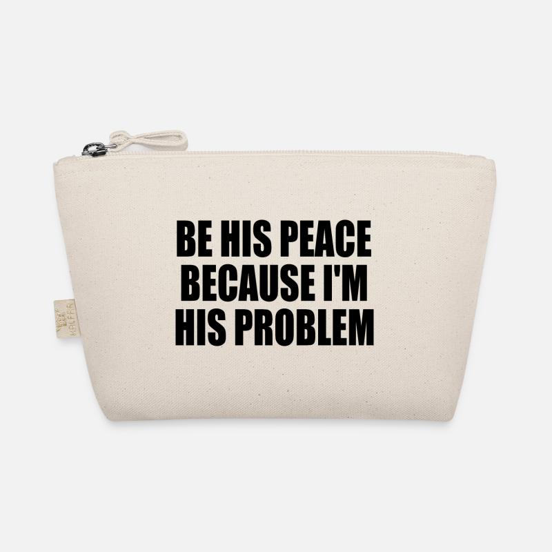 be his peace because im his problem Organic Pouch