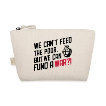 We Can't Feed the Poor but we can fund a War?! - Trousse biologique - nature - Devant