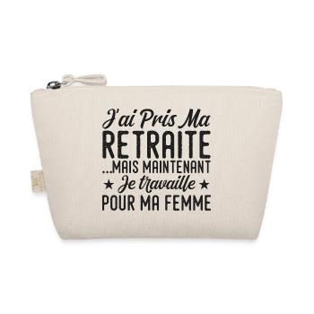 J'ai pris ma retraite , je travaille pour ma femme - Trousse biologique - nature - Devant