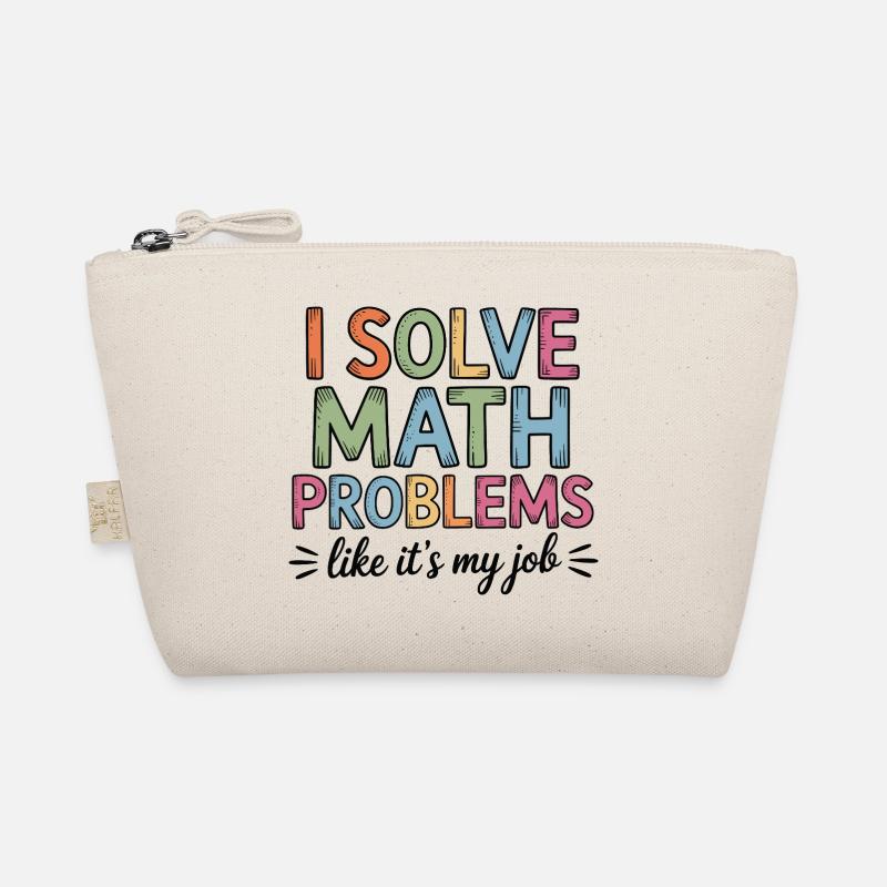 I Solve Math Problems Like a Job Math Teacher Organic Pouch