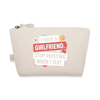 I Have A Girlfriend Stop Replying Anti Flirt Party - Organic Pouch - nature - Front