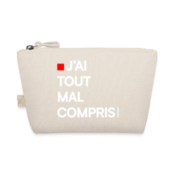 J’AI TOUT MAL COMPRIS | Humour autodérision - Trousse biologique - nature - Devant