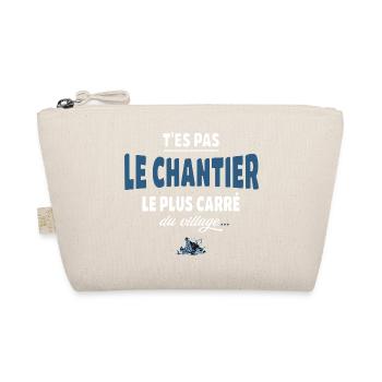 T’es pas le chantier le plus carré du village - Trousse biologique - nature - Devant