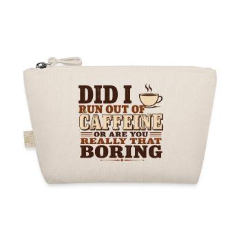 Did I Run Out of Caffeine or Are You Really That B - Organic Pouch - nature - Front