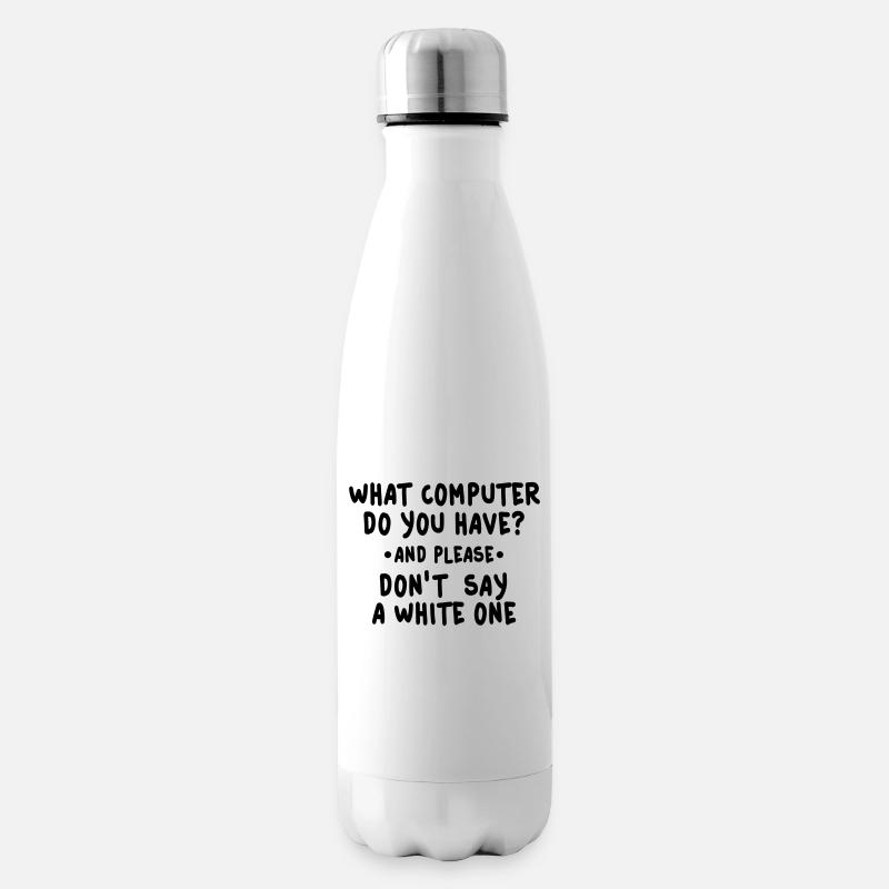 what computer do you have - Isolierflasche - Weiß