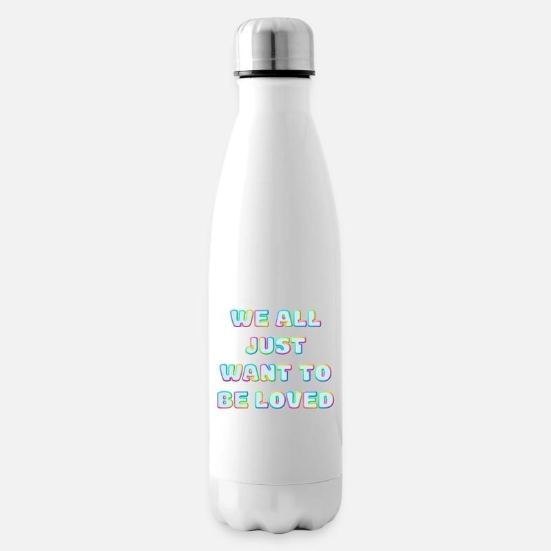 We All Just Want To Be Loved - Isolierflasche - Weiß