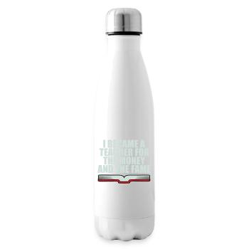 I Became Teacher for the Money and Fame Joke Logo - Insulated Water Bottle - white - Right
