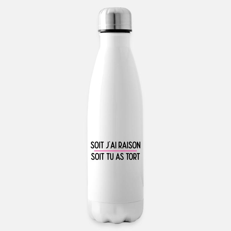 Soit j ai raison soit tu as tort - Bouteille isotherme - blanc
