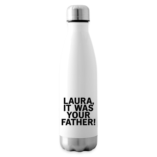 Laura it was your father - Isolierflasche