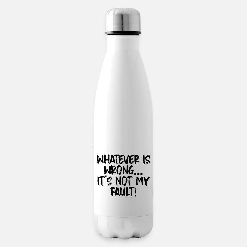 Whatever Is Wrong, It's Not My Fault! - Isolierflasche - Weiß