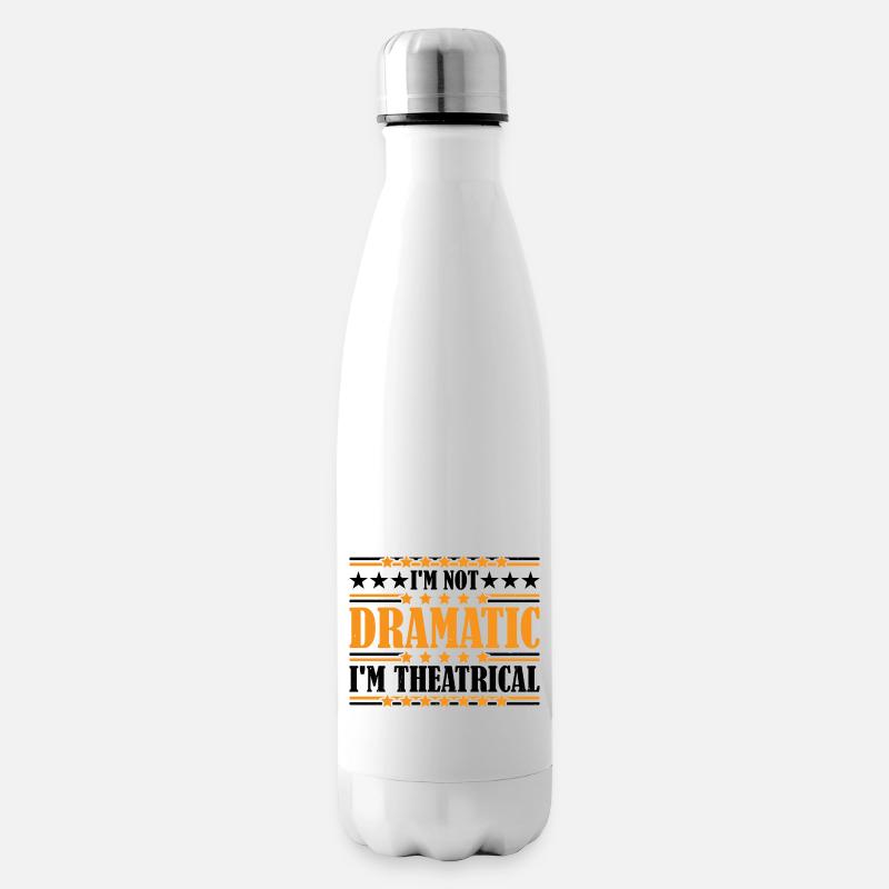 I'm Not Dramatic, I'm Theatrical 22 - Isolierflasche - Weiß